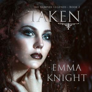 Taken Book 2 of the Vampire Legends..., Emma Knight
