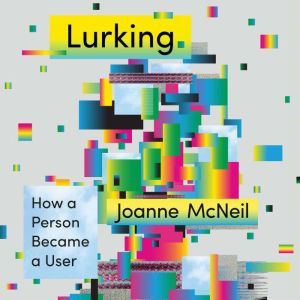 Lurking, Joanne McNeil