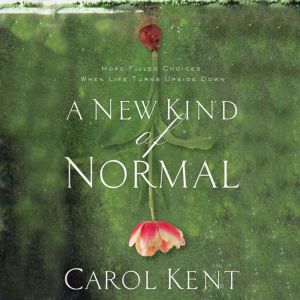 A New Kind of Normal, Carol Kent