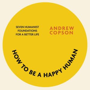 How to be a Happy Human, Andrew Copson