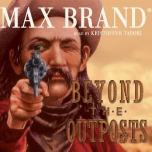 Beyond the Outposts, Max Brand