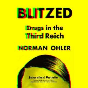 Blitzed Drugs in the Third Reich, Norman Ohler