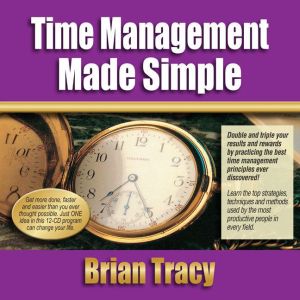 Time Management Success Made Simple, Brian Tracy
