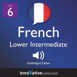 Learn French  Level 6 Lower Interme..., Innovative Language Learning
