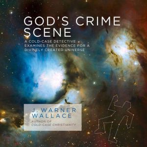 Gods Crime Scene, J. Warner Wallace