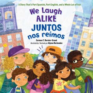 We Laugh Alike/Juntos nos reimos: A Story That's Part Spanish, Part English, and a Whole Lot of Fun