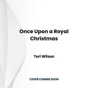 Once Upon a Royal Christmas, Teri Wilson