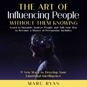 The Art of Influencing People Without..., Marc Ryan