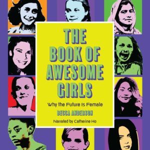 The Book of Awesome Girls: Why the Future is Female, Becca Anderson
