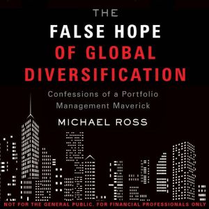 The False Hope of Global Diversificat..., Michael Ross