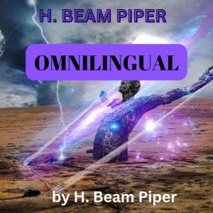 H. Beam Piper: OMNILINGUAL: To translate writings, you need a key to the codeand if the last writer of Martian died forty thou