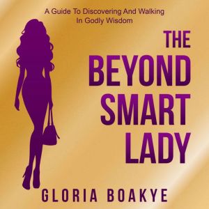The Beyond Smart Lady, Gloria Boakye