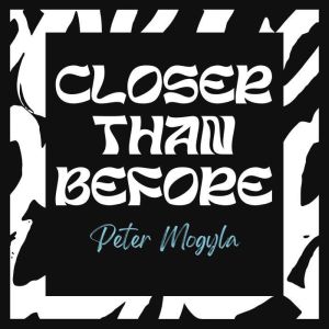 Closer Than Before, Peter Mogyla