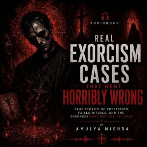 Real Exorcism Cases That Went Horribl..., AMULYA MISHRA