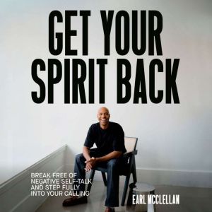 Get Your Spirit Back: Break Free of Negative Self-Talk and Step Fully Into Your Calling