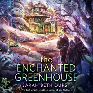 The Enchanted Greenhouse, Sarah Beth Durst