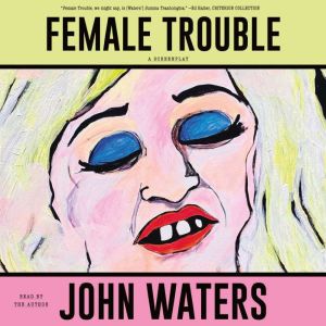 Female Trouble: A Screenplay