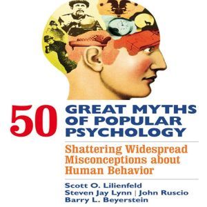 50 Great Myths of Popular Psychology, Scott O. Lilienfeld