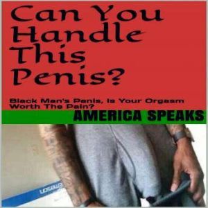 CAN You Handle This Penis? Black Man..., America Speaks
