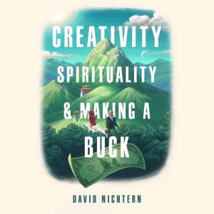 Creativity, Spirituality, and Making ..., David Nichtern