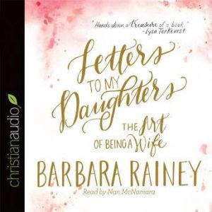 Letters to My Daughters, Barbara Rainey