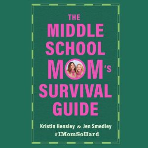 The Middle School Moms Survival Guid..., Kristin Hensley