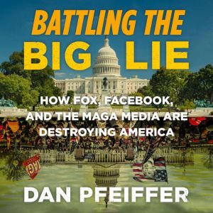 Battling the Big Lie, Dan Pfeiffer
