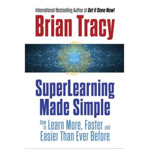 SuperLearning Made Simple, Brian Tracy