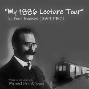 My 1886 Lecture Tour, by Knut Hamsun ..., Knut Hamsun