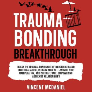 Trauma Bonding Breakthrough Break th..., Vincent McDaniel