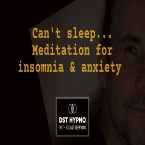 Can't sleep meditation for insomnia and anxiety - A guided meditation - DST Hypno with Stu Newman