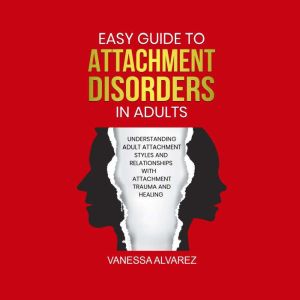 Easy Guide to Attachment Disorders in..., Vanessa Alvarez