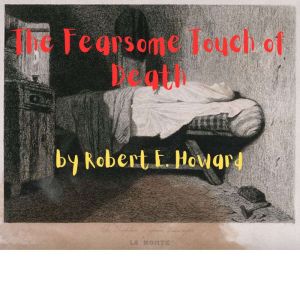 The Fearsome Touch of Death, Robert E. Howard