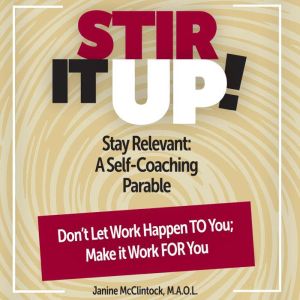 Stir It Up!: Stay Relevant:  A Self-Coaching Parable