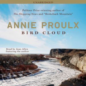 Bird Cloud, Annie Proulx