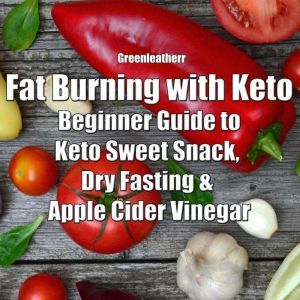 Fat Burning with Keto Beginner Guide..., Greenleatherr