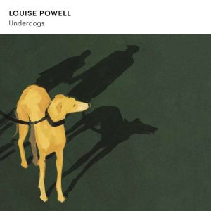 Underdogs, Louise Powell