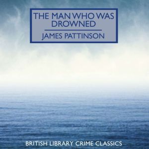 The Man Who Was Drowned, James Pattinson