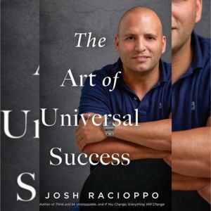 The Art Of Universal Success, Josh Racioppo