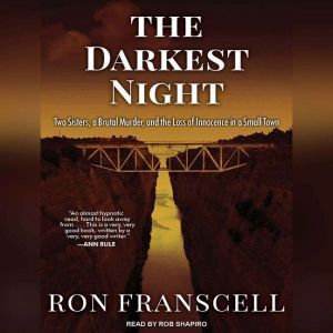 The Darkest Night: Two Sisters, a Brutal Murder, and the Loss of Innocence in a Small Town, Ron Franscell