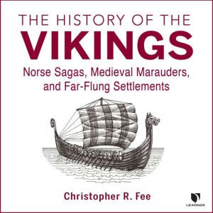 The History of the Vikings Norse Sag..., Christopher R. Fee