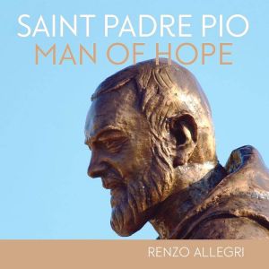 Saint Padre Pio Man of Hope, Renzo Allegri