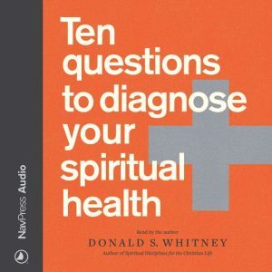 Ten Questions to Diagnose Your Spirit..., Donald S. Whitney
