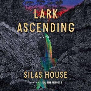 Lark Ascending, Silas House
