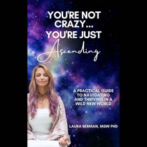 Youre Not Crazy, Youre Just Ascendi..., Dr. Laura Berman