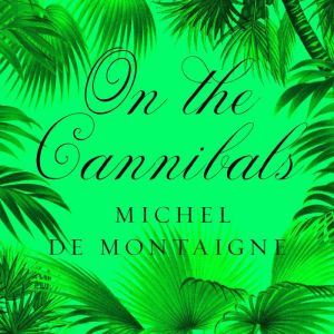 On the Cannibals, Michel de Montagrie