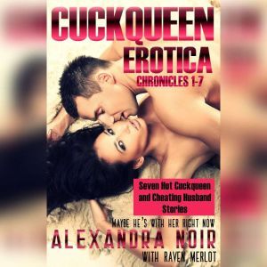 Cuckqueen Chronicles 17, The Seven ..., Alexandra Noir