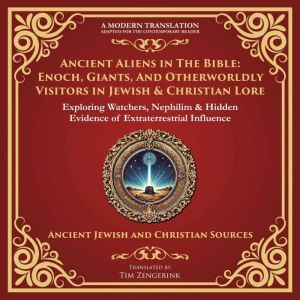 Ancient Aliens in the Bible: Enoch, Giants, and Otherworldly Visitors in Jewish & Christian Lore: Exploring Watchers, Nephilim