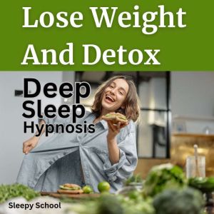 Lose Weight And Detox Deep Sleep Hypnosis