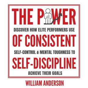 The Power of Consistent SelfDiscipli..., William Anderson